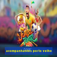 acompanhantes porto velho